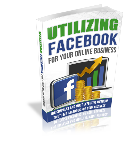 Utilizing Facebook For Your Online Business E-Book