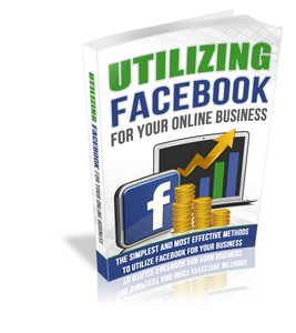 Utilizing Facebook For Your Online Business E-Book
